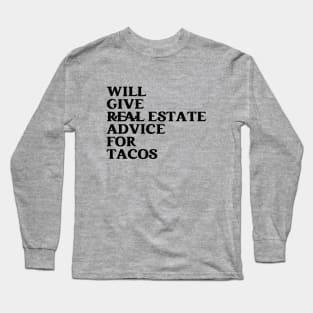 Funny Real Estate Life Agent Realtor Investor Home Broker - Will Give Real Estate Advice For Tacos Long Sleeve T-Shirt